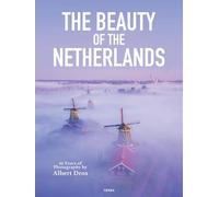 The Beauty of the Netherlands: 10 Years of Photography by Albert Dros