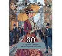 The Beauty of the Past: Coloring Book for Adults and Teens for Relaxation and Creativity, the 19th Century with Beautiful Motifs