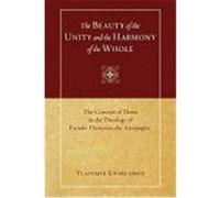 The Beauty of the Unity and the Harmony of the Whole: The Concept of Theosis in the Theology of Pseudo-Dionysius the Areopagite Kharlamov, Vladimir (Auteur)