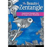 The Beauty of Zentangle: Favorite Examples from 137 Tangle Artists Worldwide-