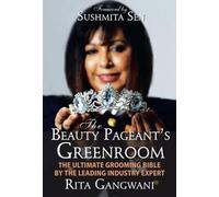 The Beauty Pageant’s Greenroom: The Ultimate Grooming Bible by the Leading Industry Expert