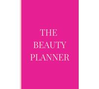 The Beauty Planner: Track Your Skincare Routine, Beauty Goals, and Product Results for Glowing Skin and Consistent Self-Care