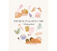 The Beauty & Self Care Coloring Book: Relaxing Pages Inspired by Beauty, Self Care and Everyday Indulgences