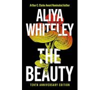 Aliya Whiteley – The Beauty – Édition du dixième anniversaire – Relié