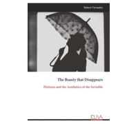 The Beauty that Disappears: Plotinus and the Aesthetics of the Invisible