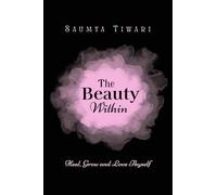 The Beauty Within: Heal, Grow and Love Thyself