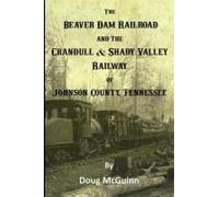 The Beaver Dam Railroad And The Crandull & Shady Valley Railway Of Johnson County, Tennessee