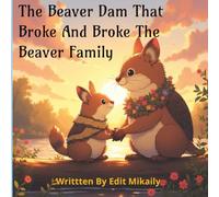 The Beaver Dam That Broke And Broke The Beaver Family: Helping young children cope with loss and separation, embrace change and to learn to let go. A ... excellent book for counseling young children