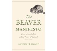 The Beaver Manifesto Conservation, Conflict, and the Future of Wetlands - Glynnis Hood - RMB | Rocky Mountain Books - ebook (ePub) - Livre