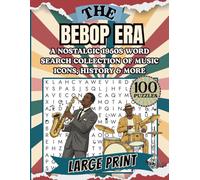 The Bebop Era Word Search: A Nostalgic 1950s Large Print Word Search Book Celebrating Jazz Legends, Black Music History, Bebop Culture, Iconic Musicians, Clubs, and the Golden Age of Jazz