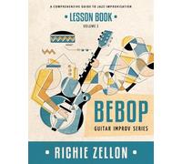 The Bebop Guitar Improv Series VOL 2- Lesson Book: A Comprehensive Guide To Jazz Improvisation