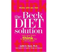 The Beck Diet Solution: Train Your Brain to Think Like a Thin Person