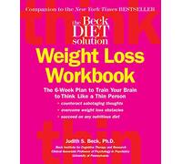 The Beck Diet Weight Loss Workbook The 6Week Plan to Train Your Brain to Think Like a Thin Person by Dr Judith S Beck Judith S. Beck (Auteur)