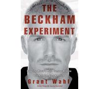 The Beckham Experiment: How the World's Most Famous Athlete Tried to Conquer America