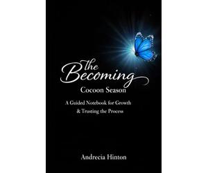 The Becoming: Cocoon Season: A Guided Notebook for Growth & Trusting the Process