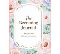 The Becoming Journal: 50 Affirmation Guided Prompts on each blank page,12 Detailed Monthly reflection sheets, 33 goal action plan setting sheets, ... creativity with a drawing,100 pages total