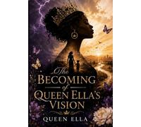 The Becoming of Queen Ella’s Vision