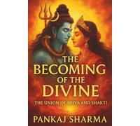 The Becoming of the Divine: The Union of Shiva and Shakti