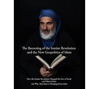 The Becoming of the Iranian Revolution and the New Geopolitics of Islam: How the Iranian Revolution Changed the Face of Social and Political Islam and Why That Islam is Changing Everywhere