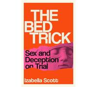 The Bed Trick Sex and Deception on Trial - Izabella Scott - Atlantic Books - ebook (ePub) - Livre