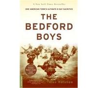 The Bedford Boys: One American Town's Ultimate D-Day Sacrifice