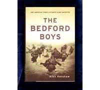 The Bedford Boys: One American Town's Ultimate D-day Sacrifice