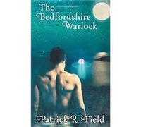 The Bedfordshire Warlock - Patrick R. Field - The Wild Rose Press - Livre en Anglais Patrick R. FieldPatrick R. Field (Auteur)