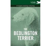 The Bedlington Terrier - A Complete Anthology of the Dog - Various (Auteur)