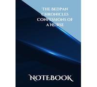 The Bedpan Chronicles Confessions of a Nurse: 120 ruled pages size 8.5 x 11 inches book for capturing your thoughts, documenting unforgettable moments, or simply decompressing after a long day.