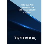 The Bedpan Chronicles Confessions of a Nurse: 120 ruled pages size 8.5 x 11 inches book for capturing your thoughts, documenting unforgettable moments, or simply decompressing after a long day.