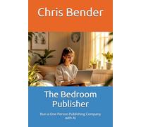 The Bedroom Publisher: Run a One-Person Publishing Company with AI
