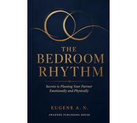 THE BEDROOM RHYTHM: Secrets to Pleasing Your Partner Emotionally and Physically
