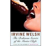 The Bedroom Secrets of the Master Chefs Irvine Welsh (Auteur)