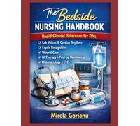 The Bedside Nursing Handbook: Rapid Clinical Reference for RNs: Lab Values, Cardiac Rhythms, Sepsis Recognition & Wound Care