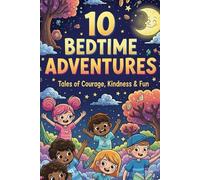 The Bedtime Adventure Before Sleep: Ten Gentle Bedtime Stories for Peaceful Sleep and Sweet Dreams