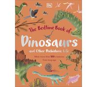 Le livre du coucher des dinosaures et de la vie préhistorique – Plus de 100 créatures d'autrefois