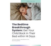 The Bedtime Breakthrough System: Get Your Child Back in Their Bed within 14 Days