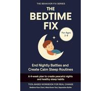 The Bedtime Fix (2-8 Years) End Nightly Battles and Create Calm Sleep Routines: A 4-week plan to create peaceful nights and healthy sleep habits