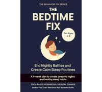 The Bedtime Fix (2-8 Years) End Nightly Battles and Create Calm Sleep Routines: A 4-week plan to create peaceful nights and healthy sleep habits