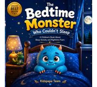 The Bedtime Monster Who Couldn't Sleep: A Children's Book About Sleep Anxiety and Nighttime Fears, Ages 3-7