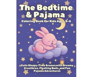 The Bedtime & Pajama Coloring Book for Kids Ages 3-6: Cute Sleepy-Time Scenes with Dreamy Creatures, Floating Beds, and Fun Pajama Adventures