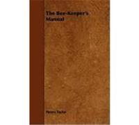 The Bee-Keeper's Manual Taylor, Henry, Mumford, Frederick Blackman (Auteur)