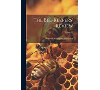 The Bee-Keepers' Review; Volume 21