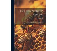 The Bee-Keepers' Review; Volume 21