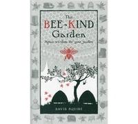 The Bee-Kind Garden: Apian Wisdom For Your Garden (Wise Words) (Hardcover) David Squire, (Auteur)