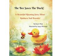 The Bee Saves The Duck!: A Beautiful Rhyming Story About Kindness and Bravery!
