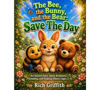 The Bee, The Bunny And the Bear: An Animal Story About Kindness, Friendship, and Helping Others (Ages 3-5)