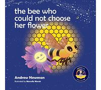 The Bee Who Could Not Choose Her Flower: Teaching kids the valuable lesson of making choices
