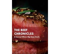 The Beef Chronicles: A Funny Journal for Meat Lovers and BBQ Enthusiasts: Great Gag Gift for Him, Stocking Stuffer, or BBQ-Loving Coworker, Boss, Dad
