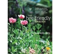 The Bee-Friendly Garden: Design an Abundant, Flower-Filled Yard that Nurtures Bees and Supports Biodiversity